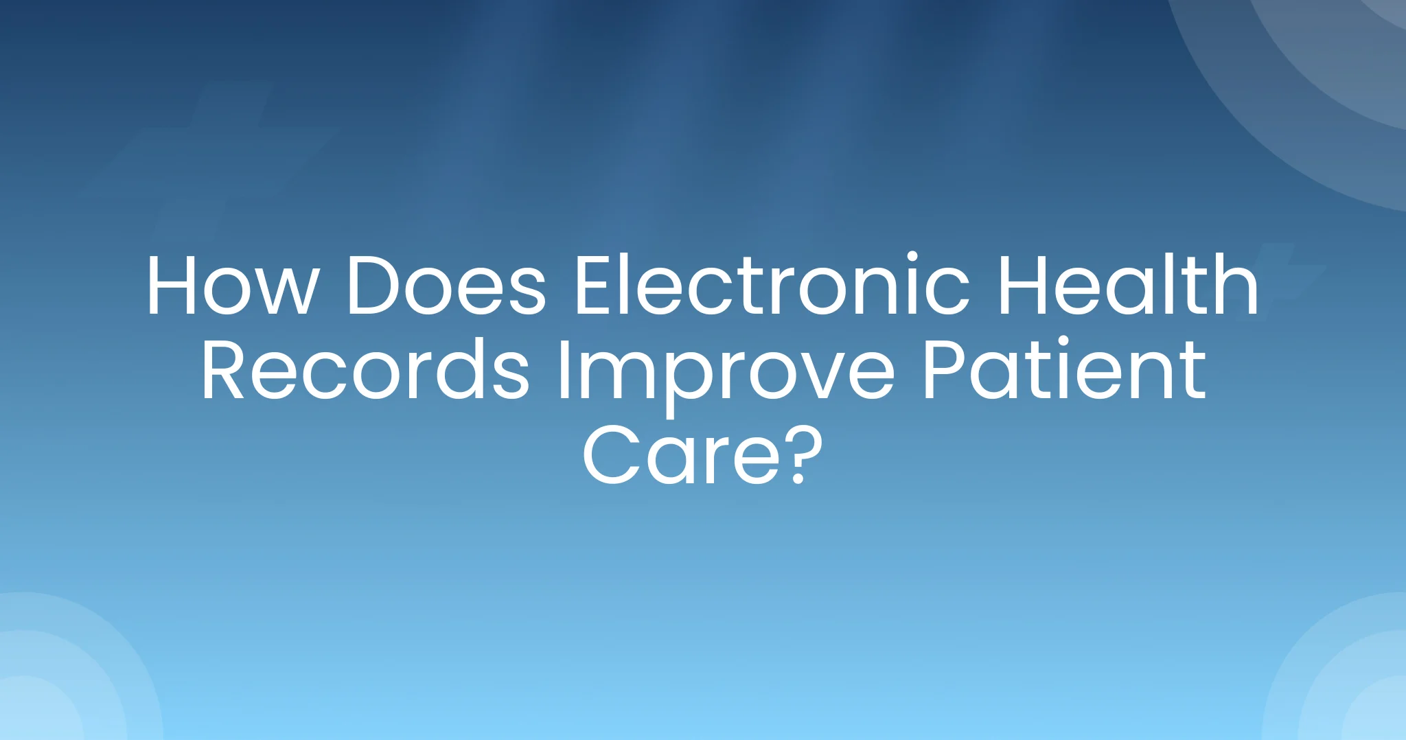 How Does Electronic Health Records Improve Patient Care?