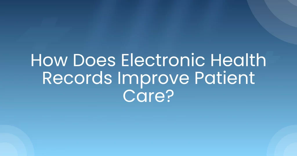 How does EHR improves patient care