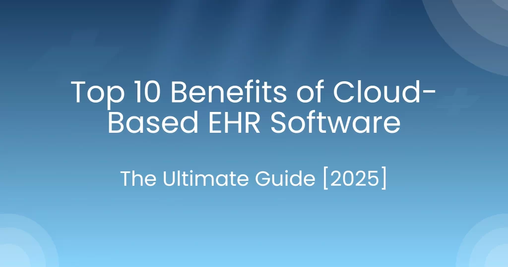 Benefits of Cloud based EHR software