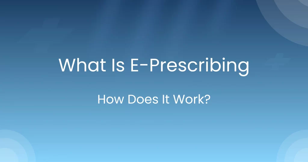 What is E-Prescribing and how it works