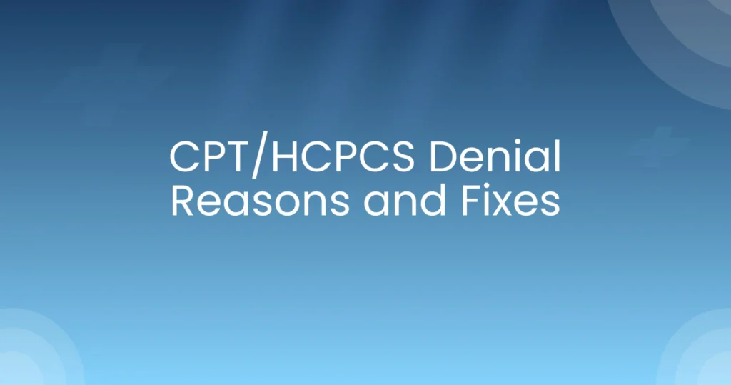 CPT/HCPCS denial reason and fixes