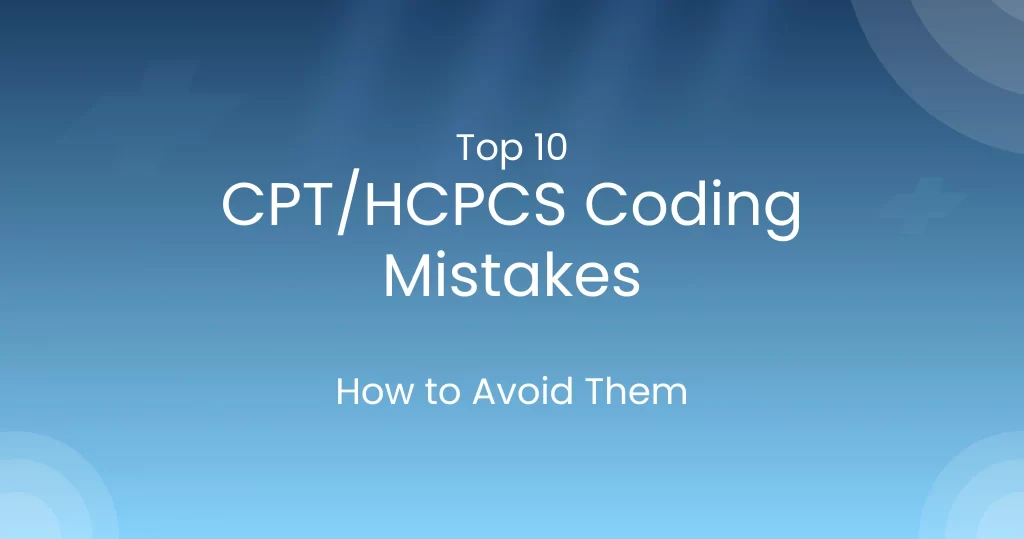 CPT and HCPCS coding mistakes