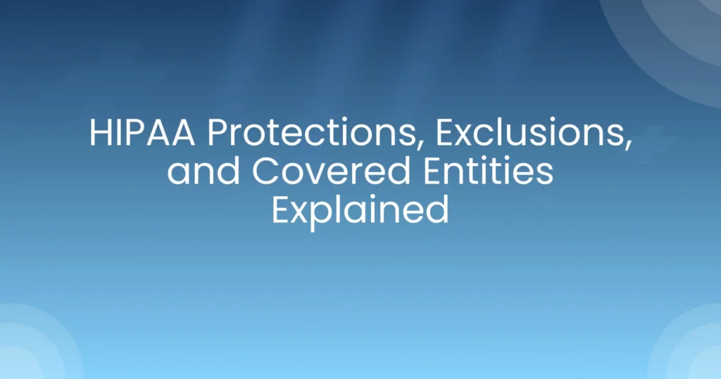 HIPAA Protections, Exclusions, and Covered Entities Explained