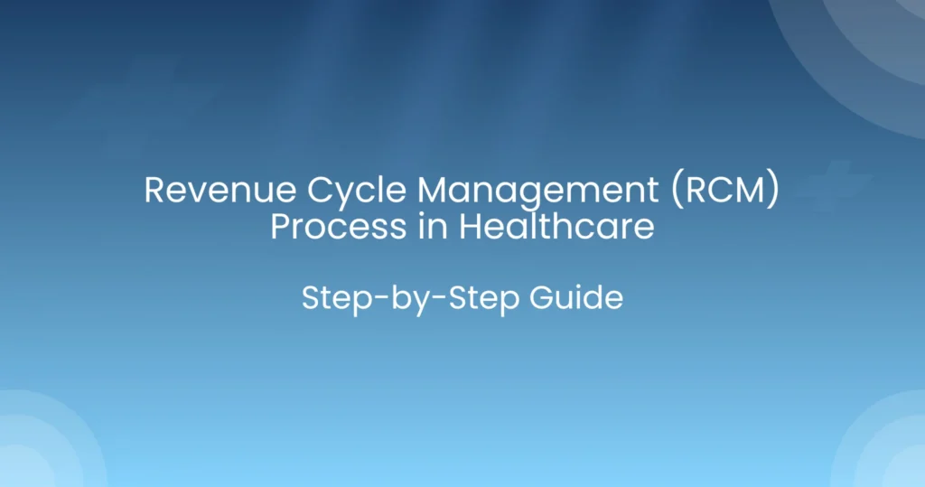 Revenue Cycle Management (RCM) Process in Healthcare