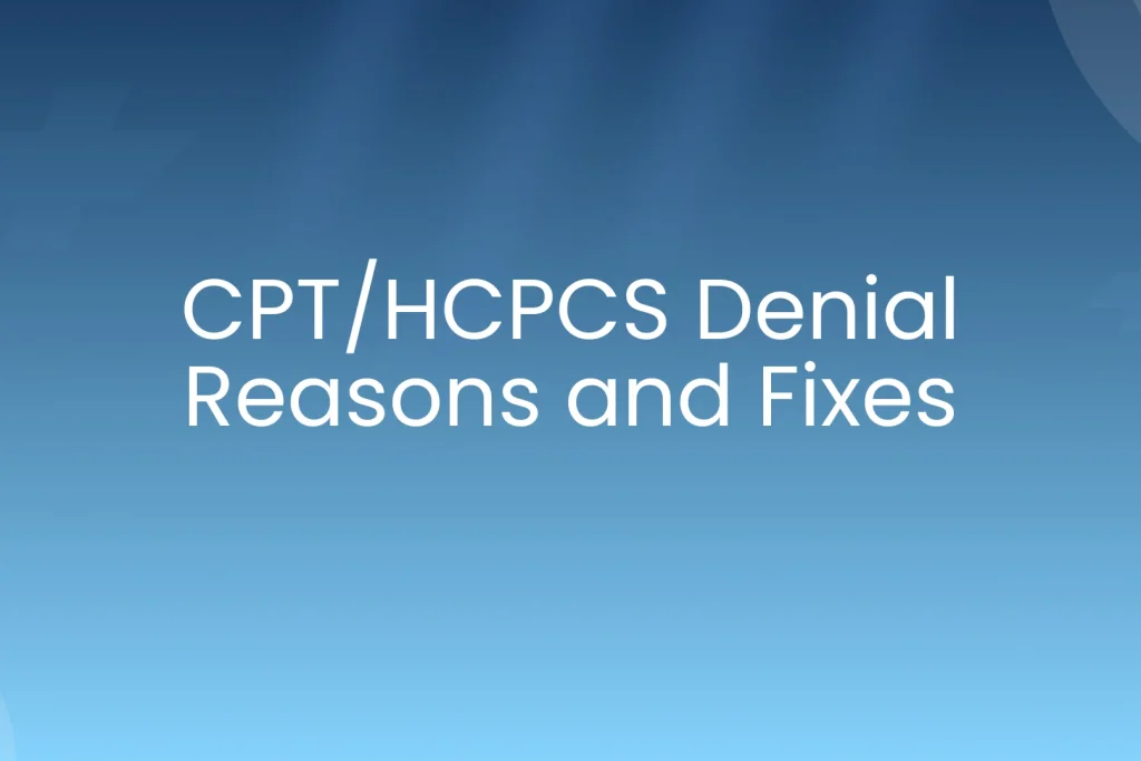 CPT/HCPCS denial reason and fixes