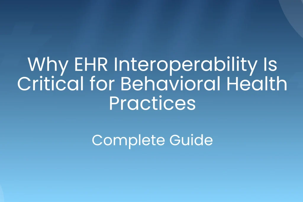 Why EHR Interoperability Is Critical for Behavioral Health Practices