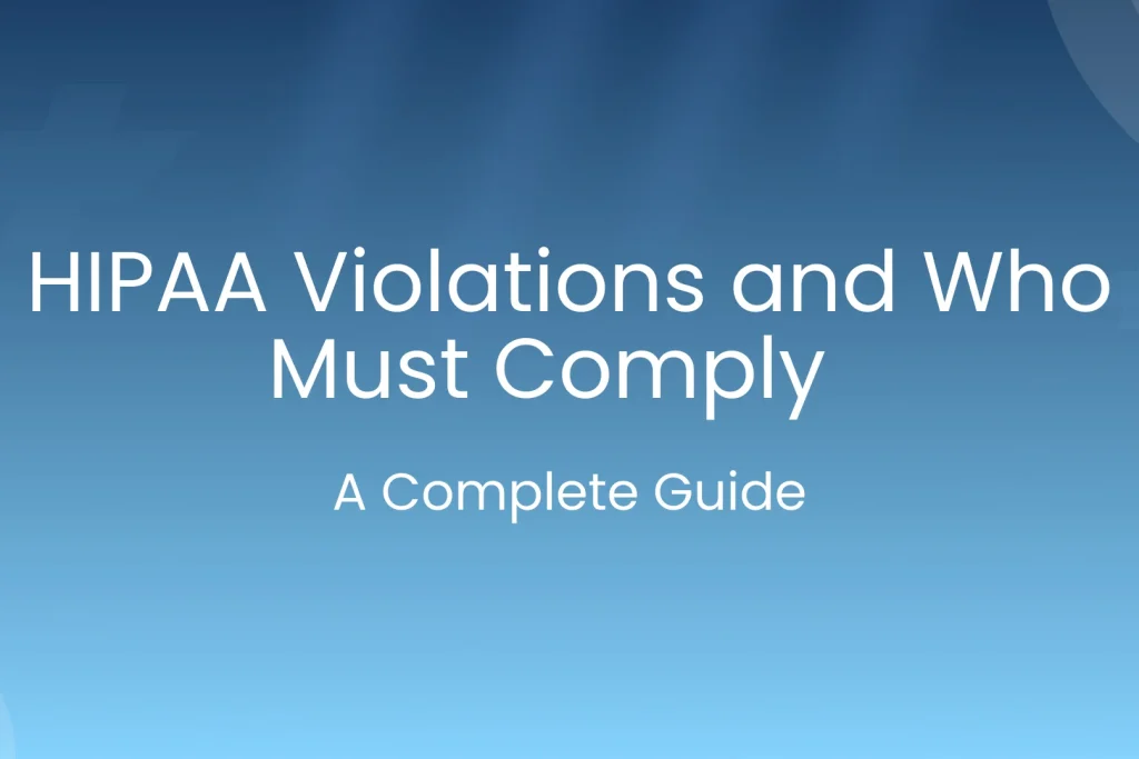 HIPAA Violations and Who Must Comply