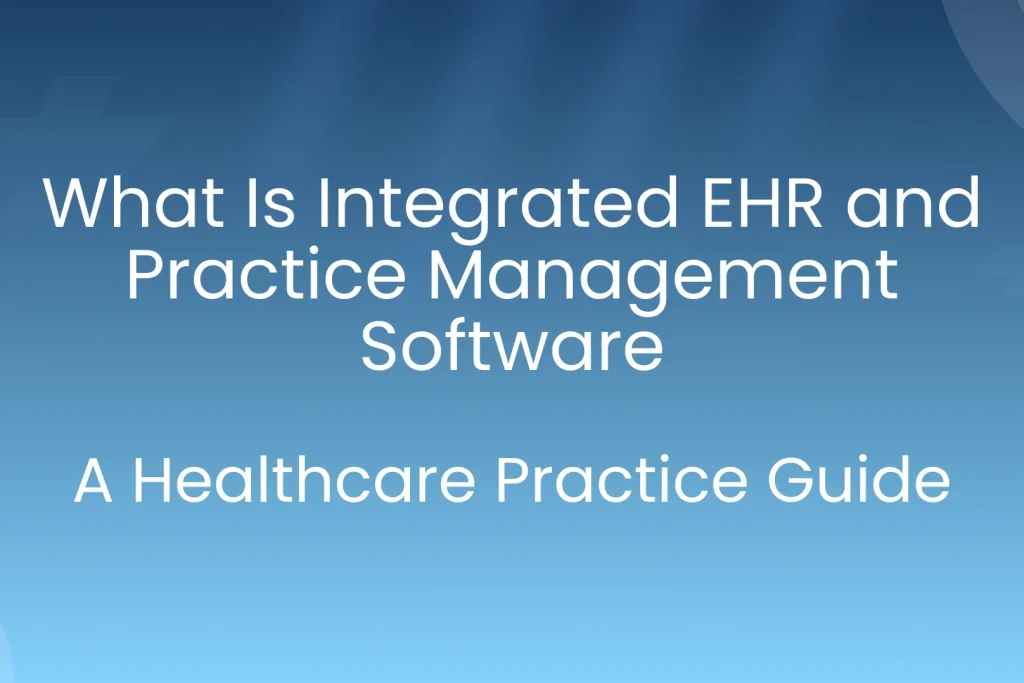 Integrated EHR and Practice Management Software