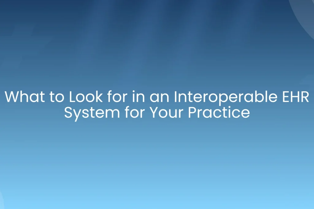 What to Look for in an Interoperable EHR System