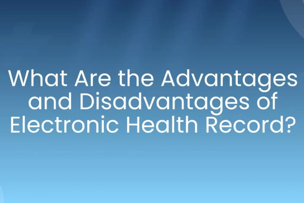 advantage and disadvantage of Electronic Health records