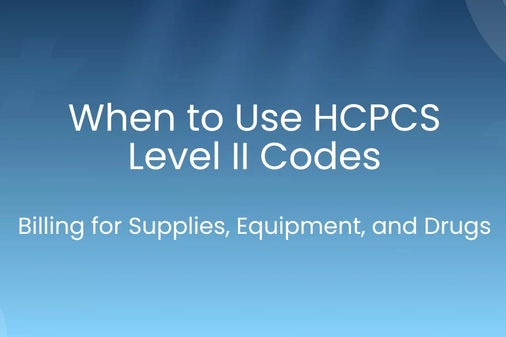 When to use HCPCS level II codes